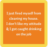 Fired Myself Coaster